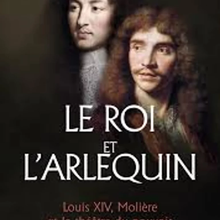 Laurent Dandrieu, Le Roi et l’Arlequin, Louis XIV, Molière et le théâtre du pouvoir,Artège, 2024