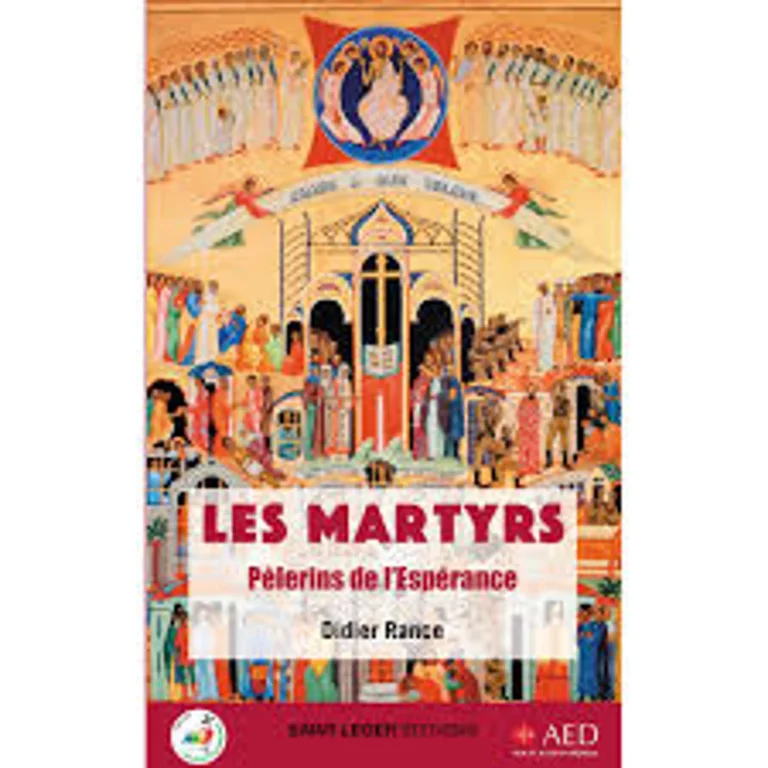 Les martyrs, témoins de l’Espérance, par Didier Rance, diacre, historien et auteur de Les Martyrs, Pèlerins de l’Espérance, Saint Léger édition/AED, 2025.