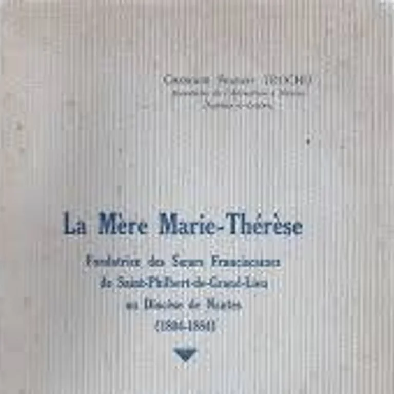 Francis Trochu, La Mère Marie-Thérèse, fondatrice des Sœurs franciscaines de Saint-Philbert-de-Grand-Lieu