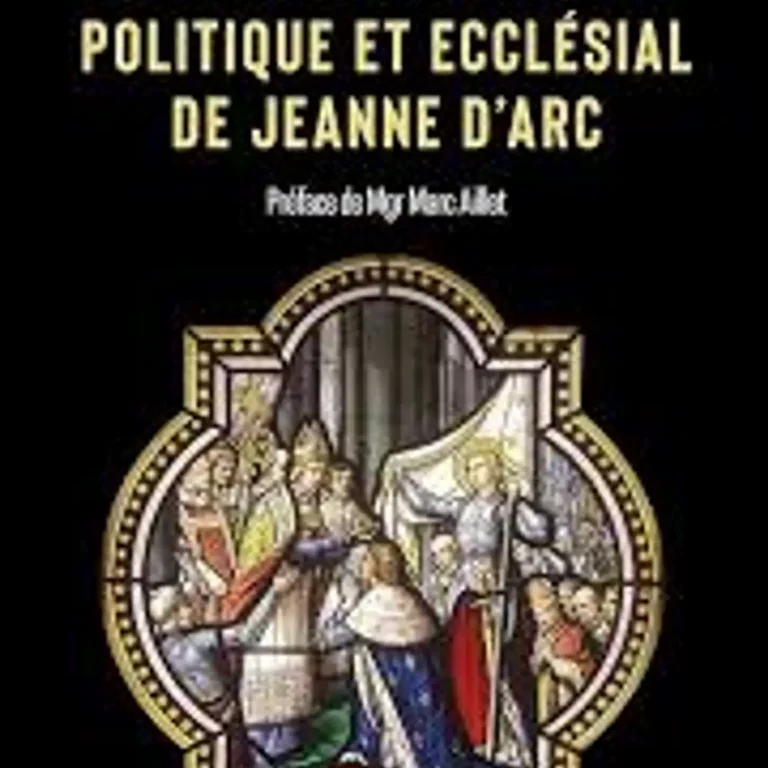 Le prophétisme politique de Jeanne d’Arc par l’abbé Olivier Jacques, docteur en théologie et auteur de Le prophétisme politique et ecclésial de Jeanne d’Arc, Cerf, 2021
