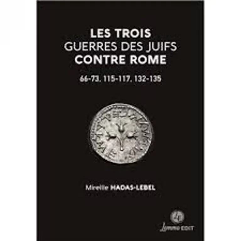 Mireille Hadas-Lebel, Les trois guerres des juifs contre Rome 66-73, 115-117, 132-135, Lemme EDIT, 2025.